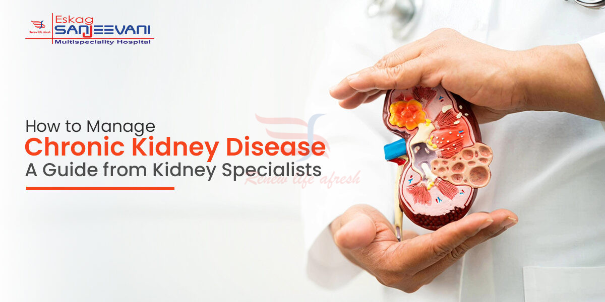How to Manage Chronic Kidney Disease: A Guide from Kidney Specialists
